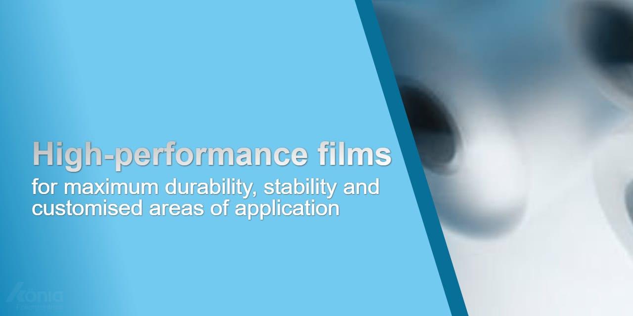 High-performance films for maximum durability, stability and customised areas of application.