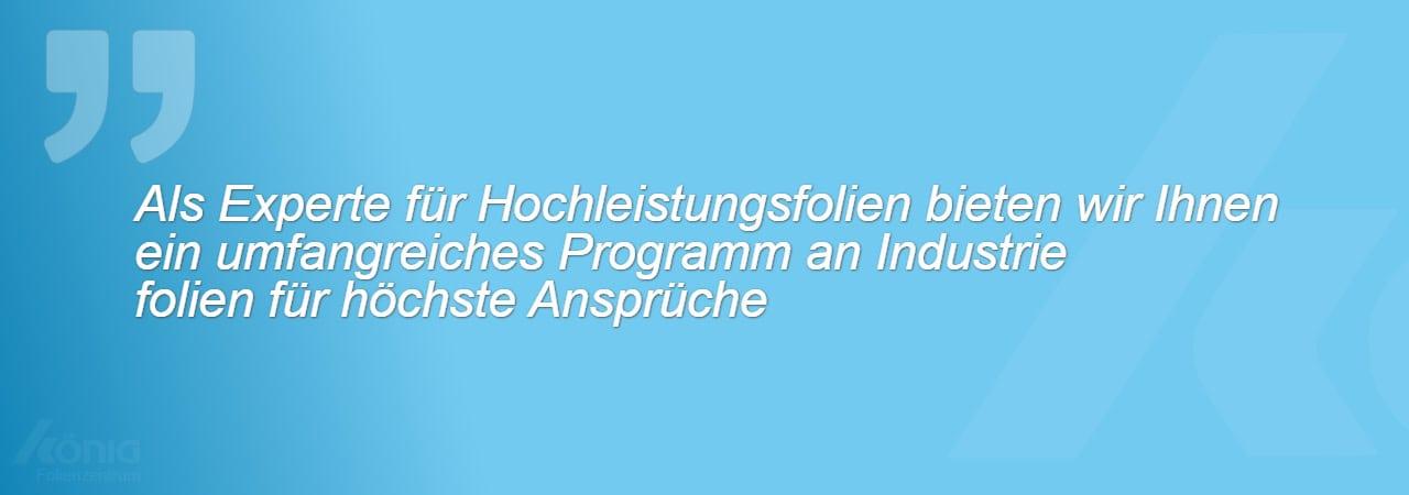 Ein Bild mit folgendem Zitat aus dem Text - Als Experte für Hochleistungsfolien bieten wir Ihnen ein umfangreiches Programm an Industriefolien für höchste Ansprüche.
