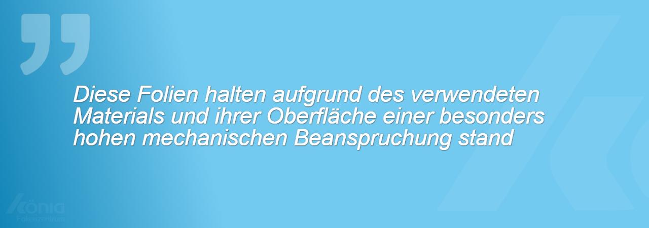 Ein Bild mit dem Hinweis, dass diese Folien aufgrund des verwendeten Materials und ihrer Oberfläche einer besonders hohen mechanischen Beanspruchung standhalten können