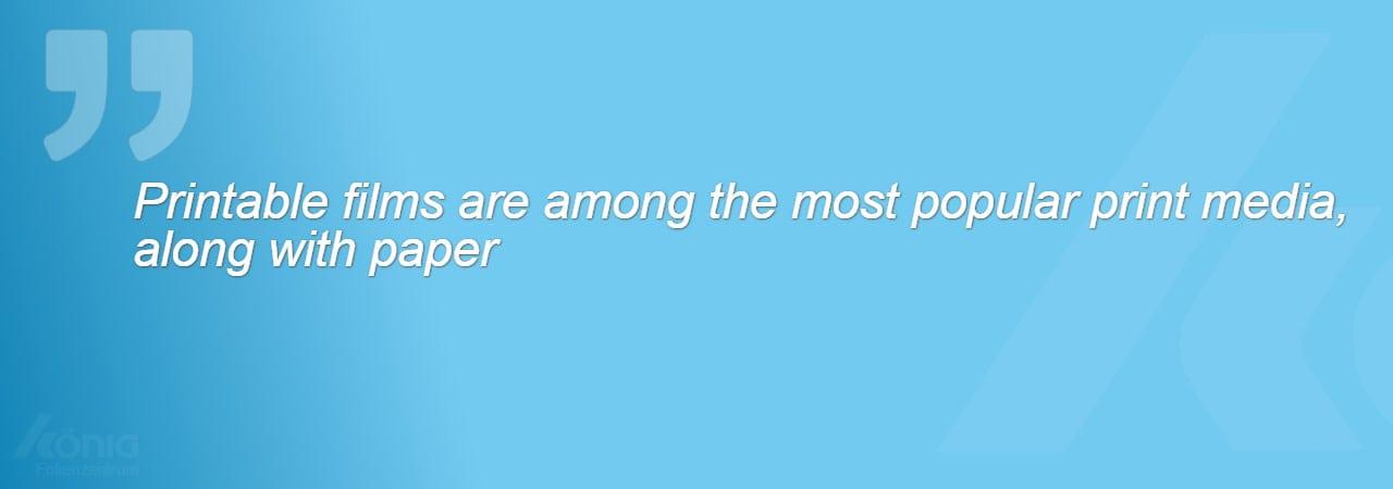 An image with the quote - Printable films are among the most popular printing media alongside paper.