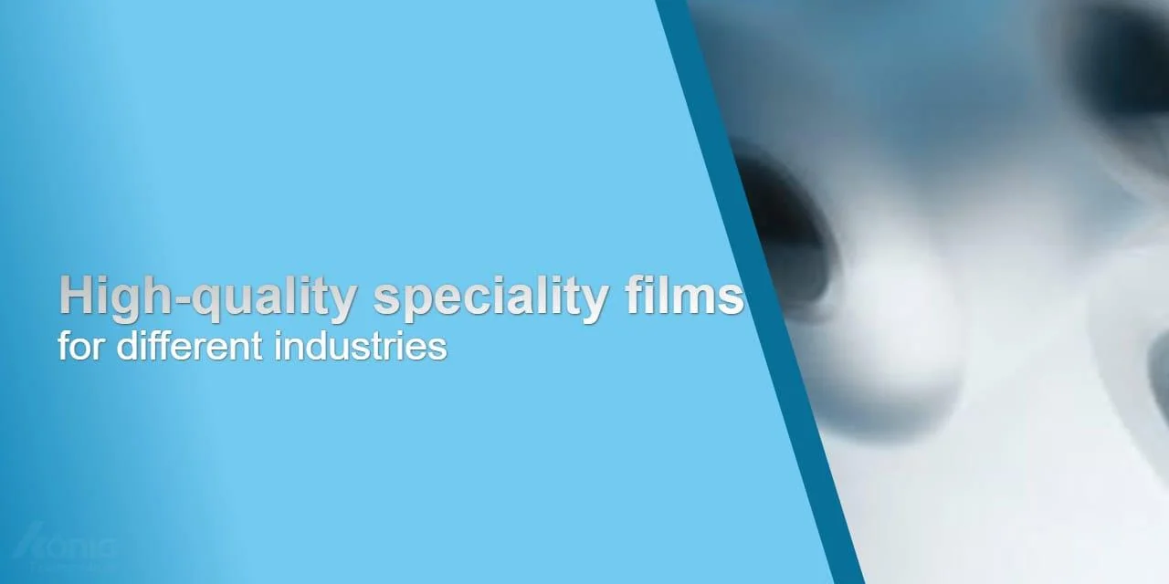 High-quality speciality films for different industries.