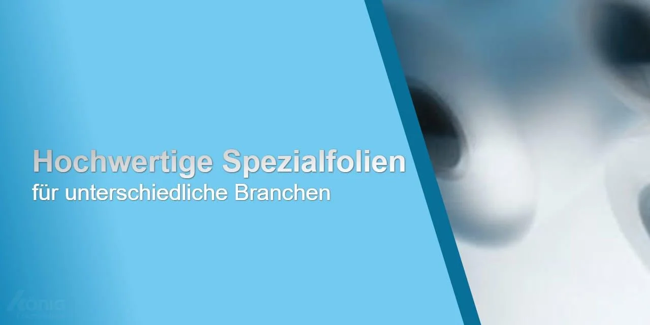 Hochwertige Spezialfolien für unterschiedliche Branchen