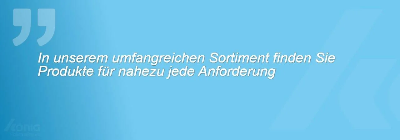 Ein Zitat zu dem umfangreichen Sortiment an Produkten für unzählige Anforderungen.